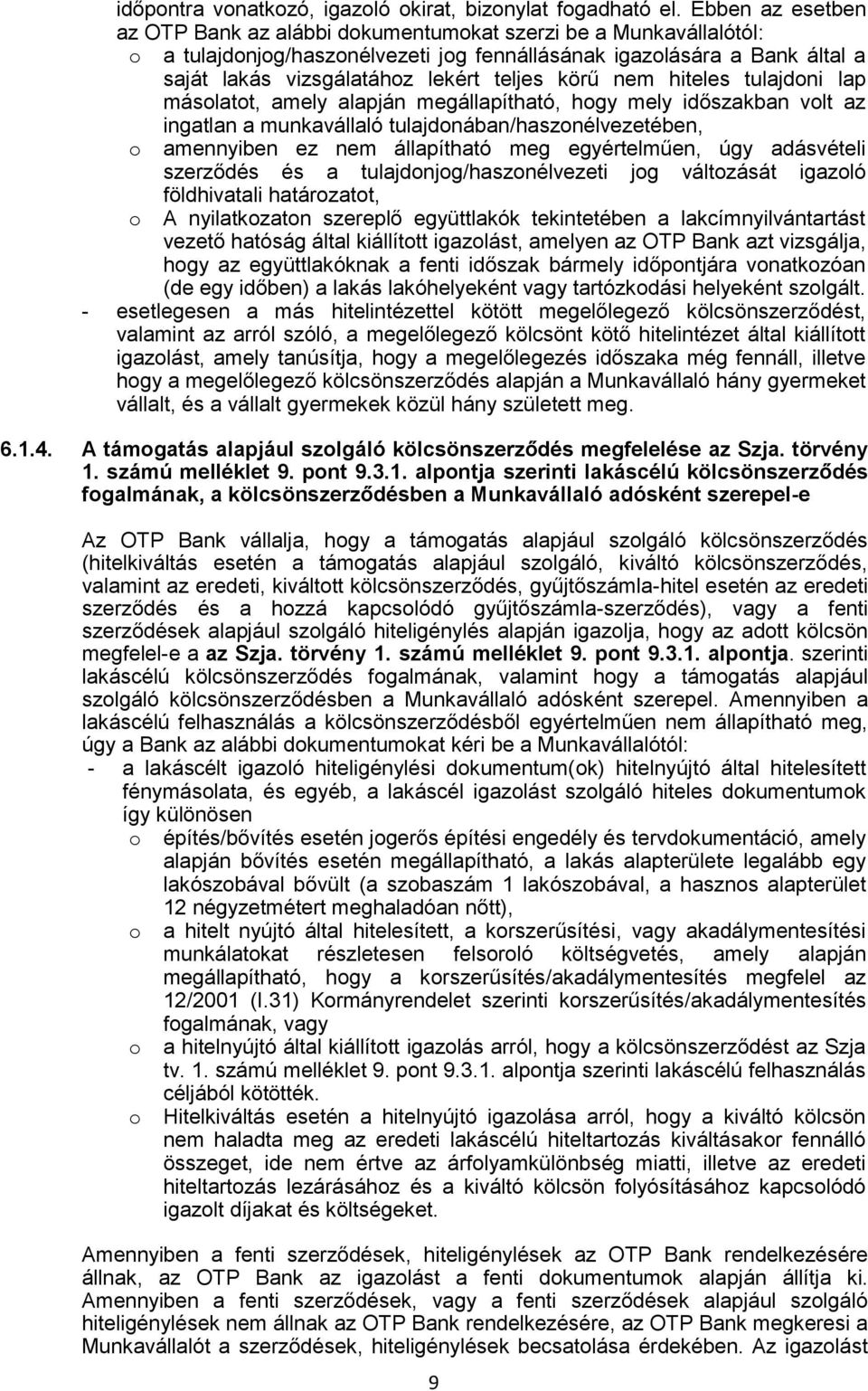 körű nem hiteles tulajdoni lap másolatot, amely alapján megállapítható, hogy mely időszakban volt az ingatlan a munkavállaló tulajdonában/haszonélvezetében, o amennyiben ez nem állapítható meg