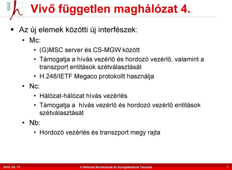 hívás vezérlő és hordozó vezérlő, valamint a transzport entitások szétválasztását H.
