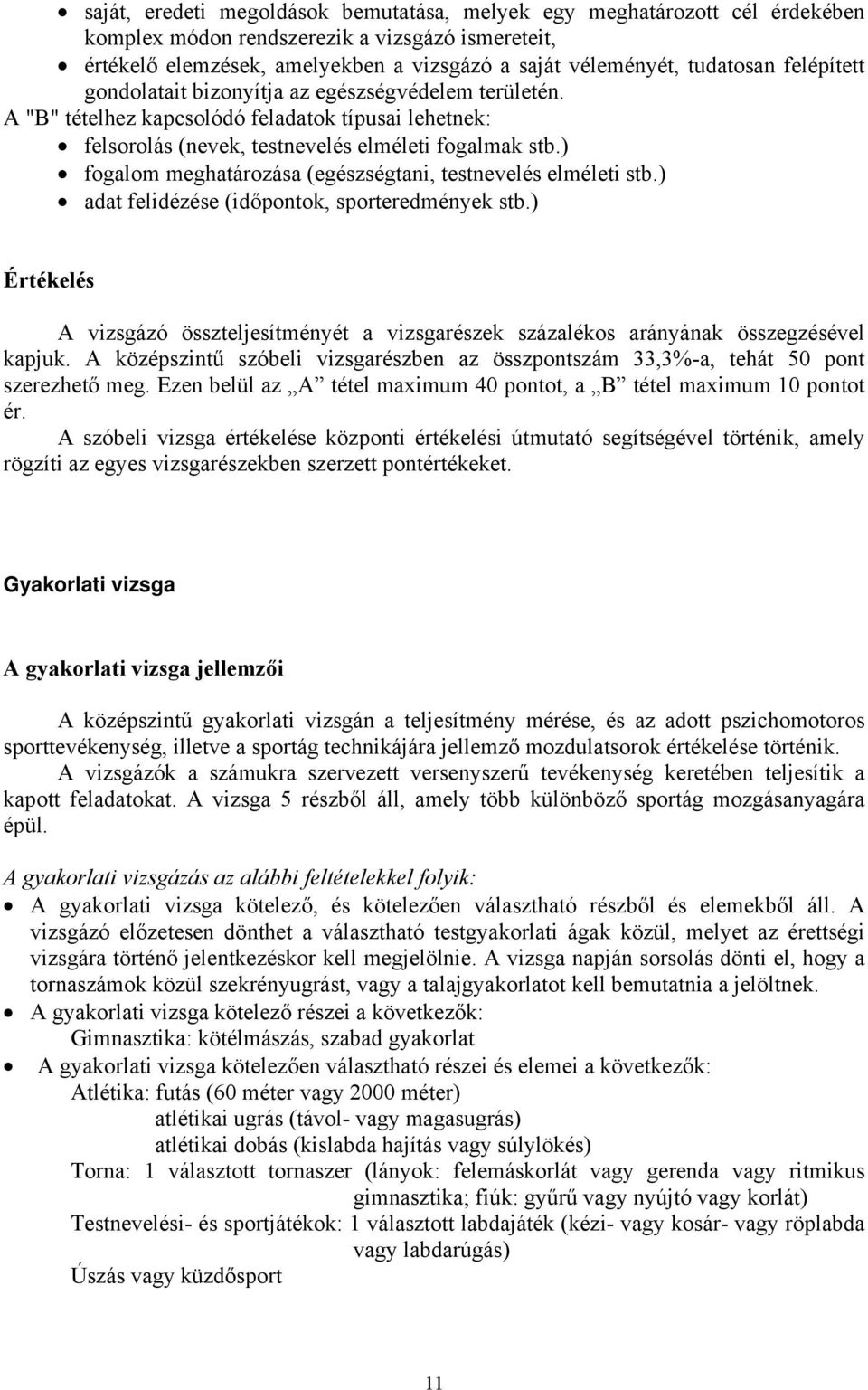 ) fogalom meghatározása (egészségtani, testnevelés elméleti stb.) adat felidézése (időpontok, sporteredmények stb.