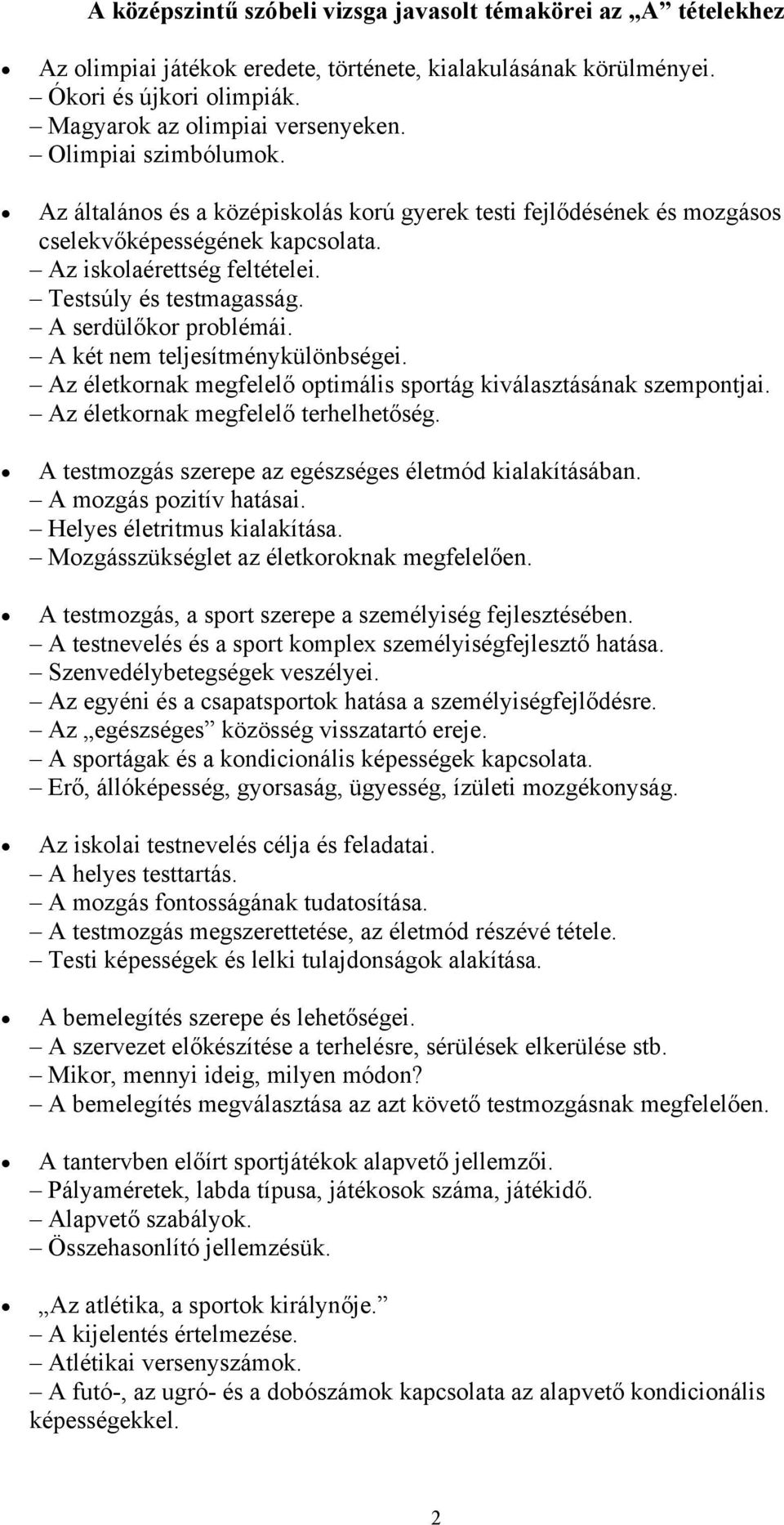 A serdülőkor problémái. A két nem teljesítménykülönbségei. Az életkornak megfelelő optimális sportág kiválasztásának szempontjai. Az életkornak megfelelő terhelhetőség.