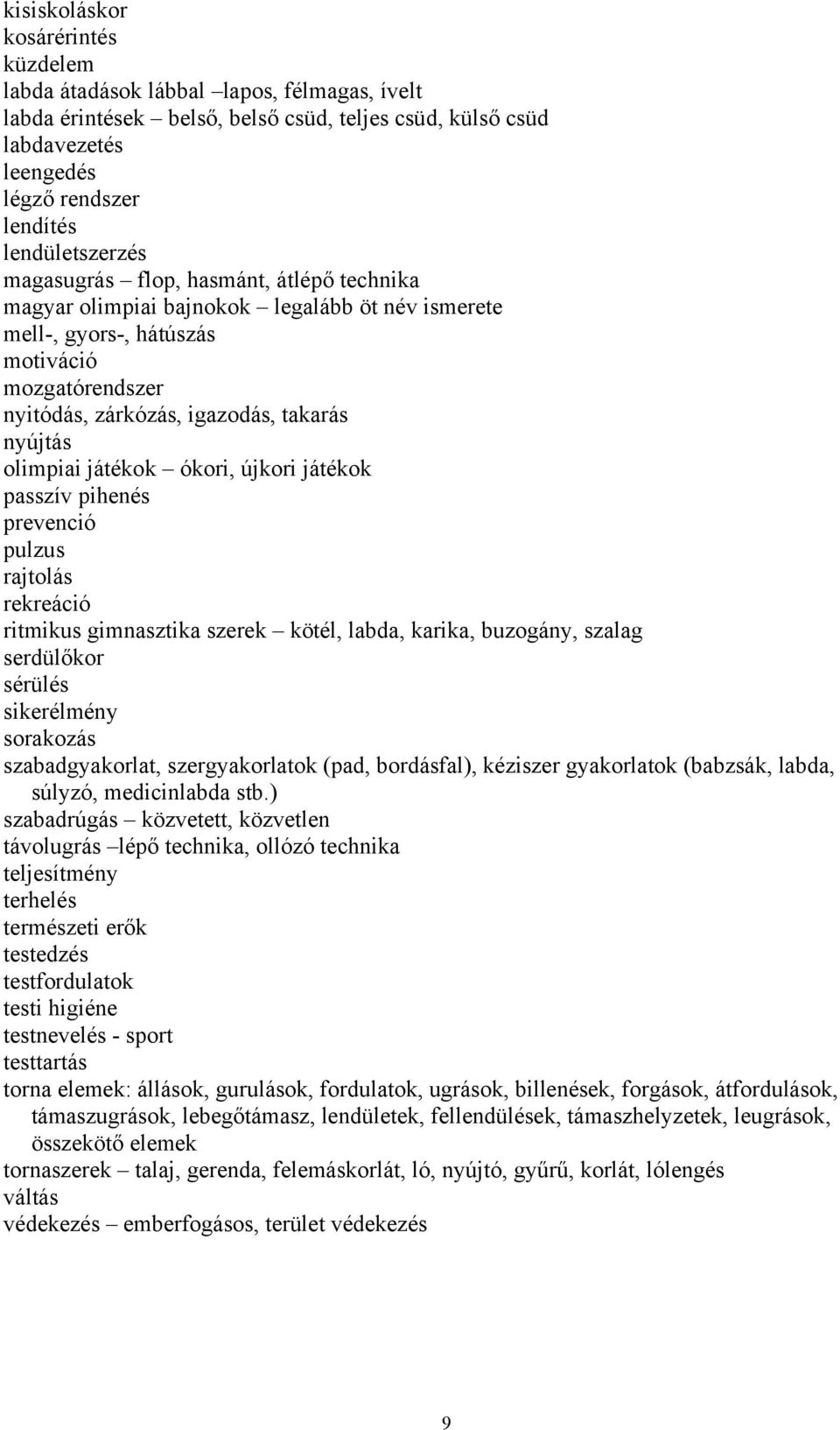 nyújtás olimpiai játékok ókori, újkori játékok passzív pihenés prevenció pulzus rajtolás rekreáció ritmikus gimnasztika szerek kötél, labda, karika, buzogány, szalag serdülőkor sérülés sikerélmény