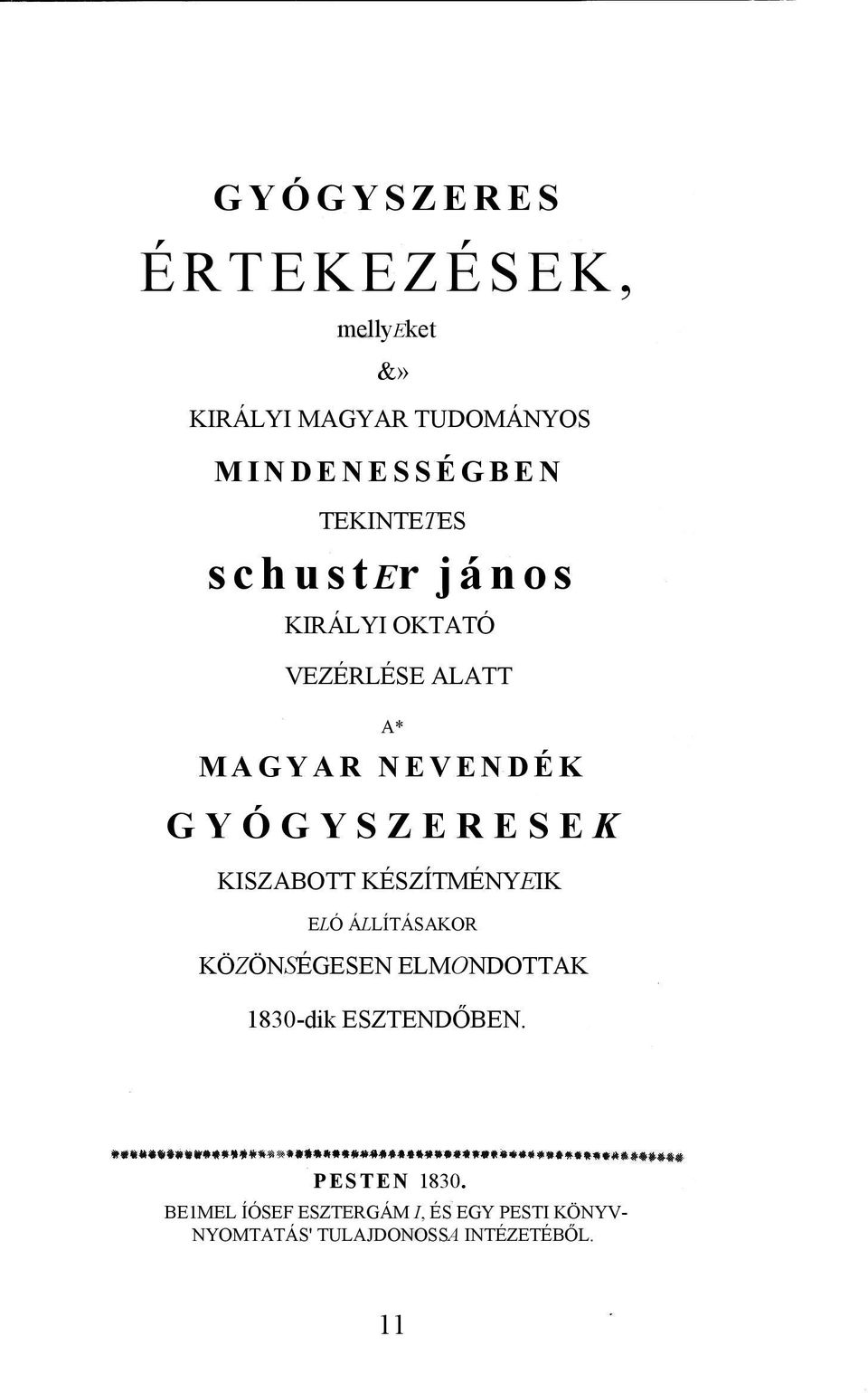 GYÓGYSZERESEK KISZABOTT KÉSZÍTMÉNYEIK ELÓ ÁLLÍTÁSAKOR KÖZÖNSÉGESEN ELMONDOTTAK 1830-dik