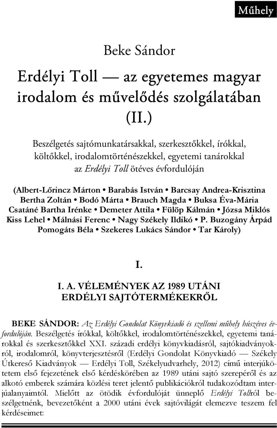 Andrea-Krisztina Bertha Zoltán Bodó Márta Brauch Magda Buksa Éva-Mária Csatáné Bartha Irénke Demeter Attila Fülöp Kálmán Józsa Miklós Kiss Lehel Málnási Ferenc Nagy Székely Ildikó P.