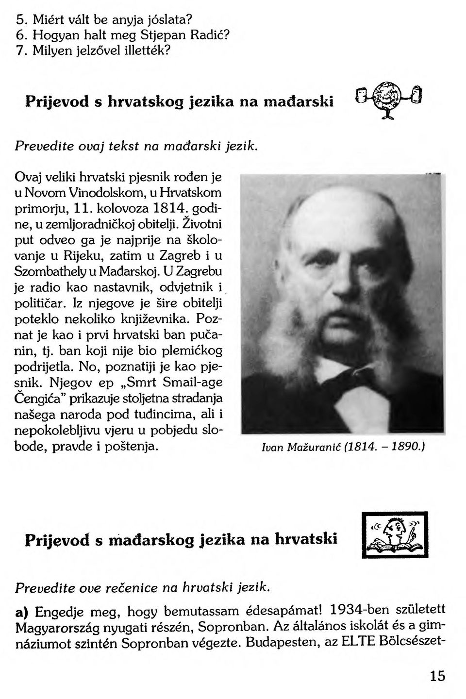 Životni put odveo ga je najprije na školovanje u Rijeku, zatim u Zagreb i u Szombathely u Mađarskoj. U Zagrebu je radio kao nastavnik, odvjetnik i političar.