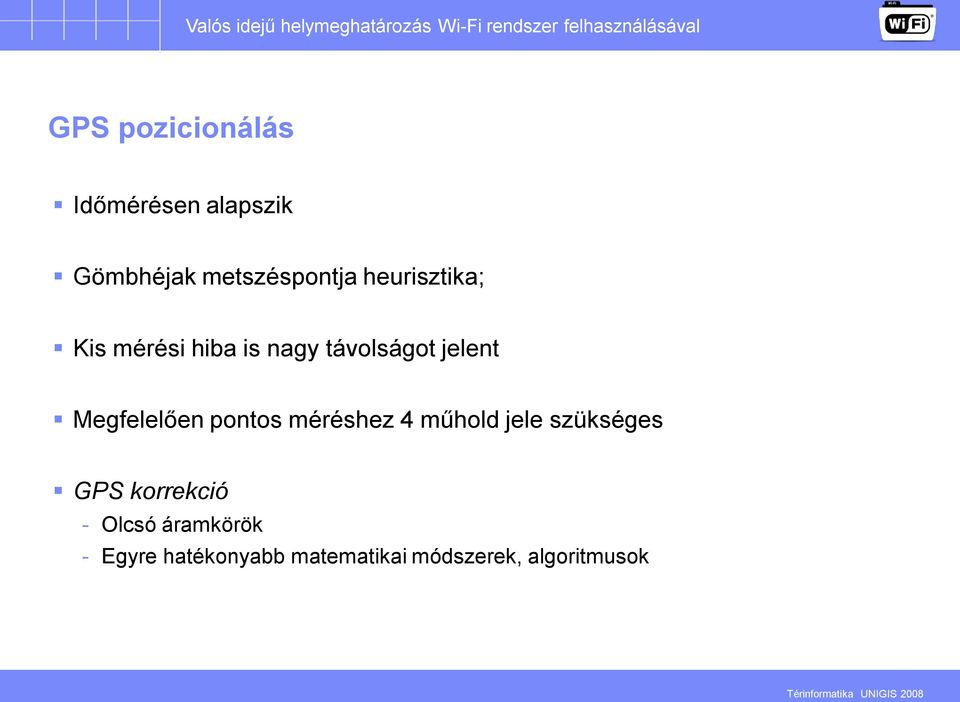 Megfelelően pontos méréshez 4 műhold jele szükséges GPS