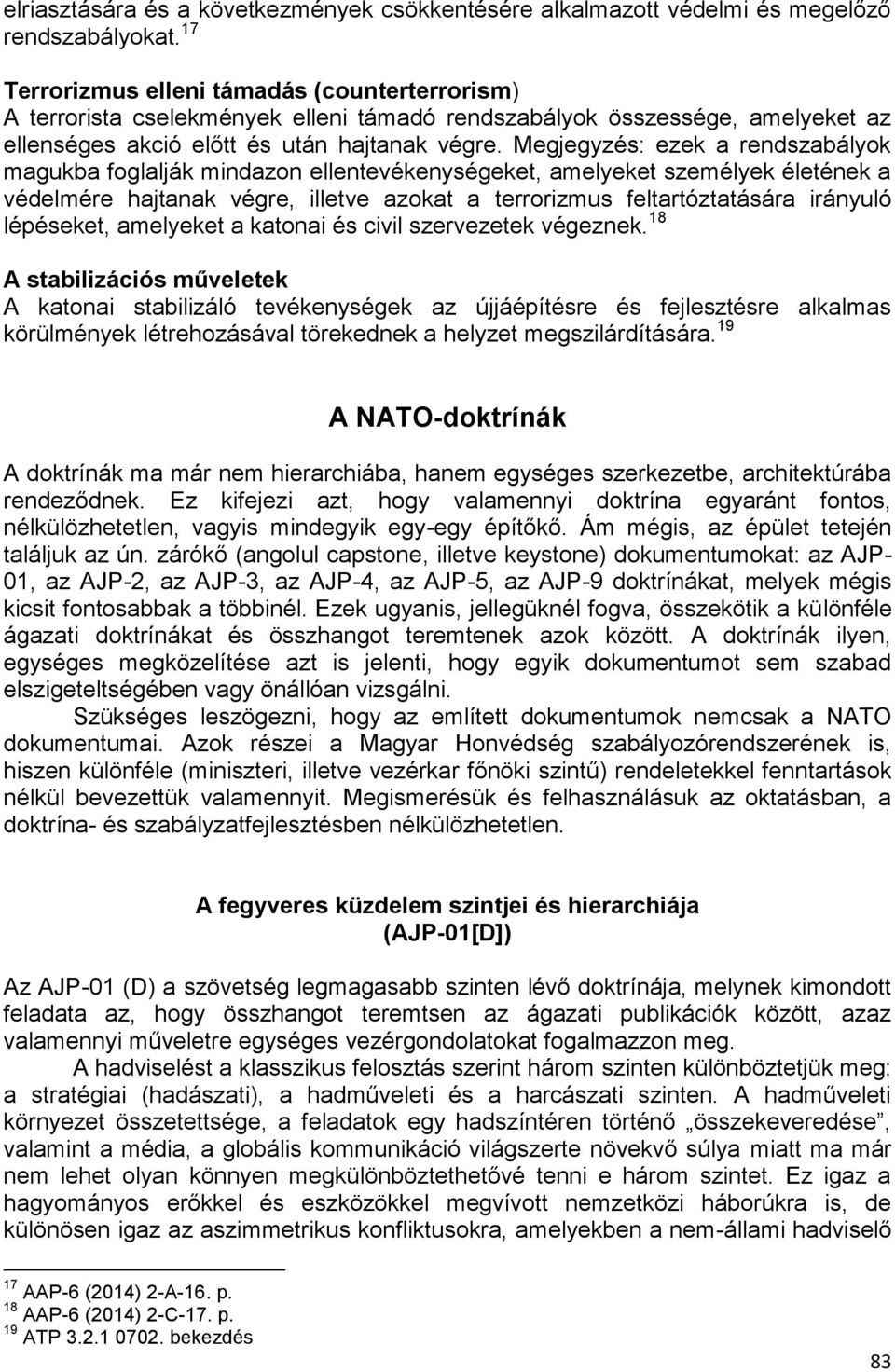 Megjegyzés: ezek a rendszabályok magukba foglalják mindazon ellentevékenységeket, amelyeket személyek életének a védelmére hajtanak végre, illetve azokat a terrorizmus feltartóztatására irányuló