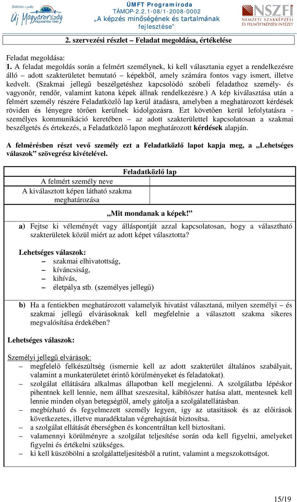 (Szakmai jellegű beszélgetéshez kapcsolódó szóbeli feladathoz személy- és vagyonőr, rendőr, valamint katona képek állnak rendelkezésre.