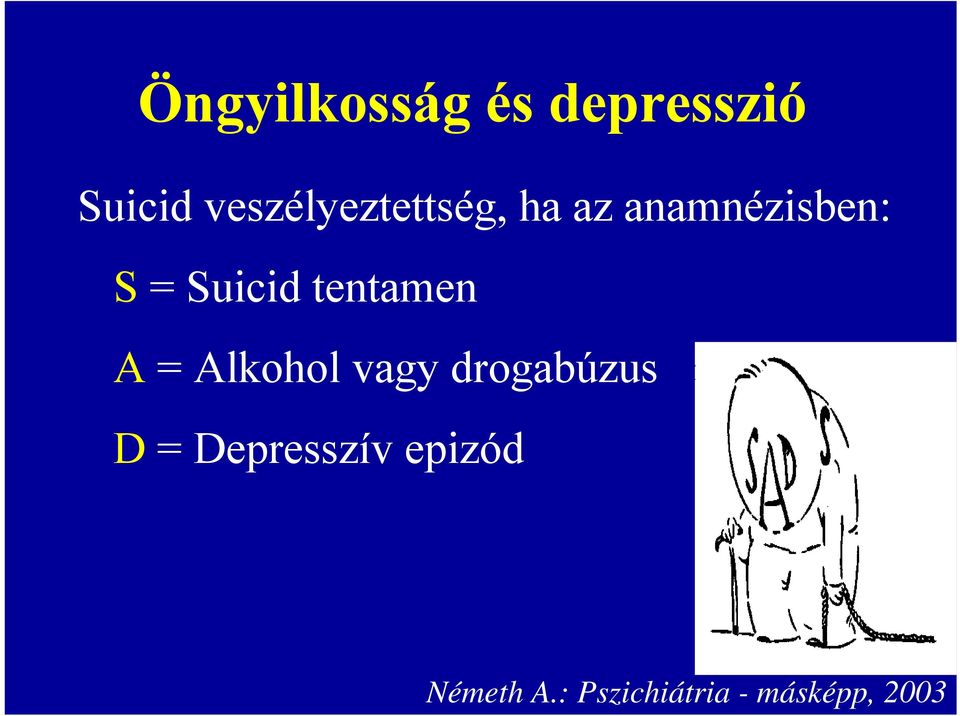 Suicid tentamen A = Alkohol vagy drogabúzus D