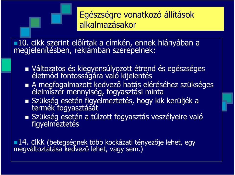 egészséges életmód fontosságára való kijelentés A megfogalmazott kedvezı hatás eléréséhez szükséges élelmiszer mennyiség, fogyasztási minta