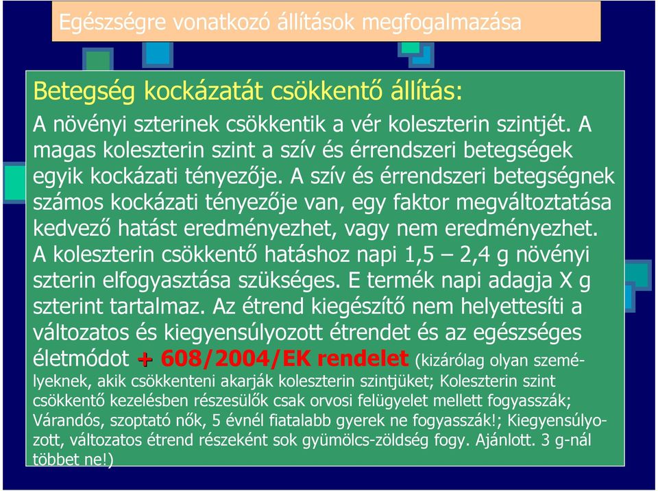 A szív és érrendszeri betegségnek számos kockázati tényezıje van, egy faktor megváltoztatása kedvezı hatást eredményezhet, vagy nem eredményezhet.