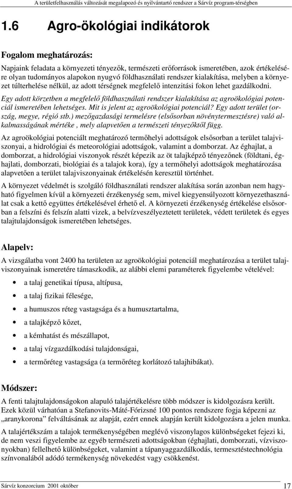 Egy adott körzetben a megfelelő földhasználati rendszer kialakítása az agroökológiai potenciál ismeretében lehetséges. Mit is jelent az agroökológiai potenciál?