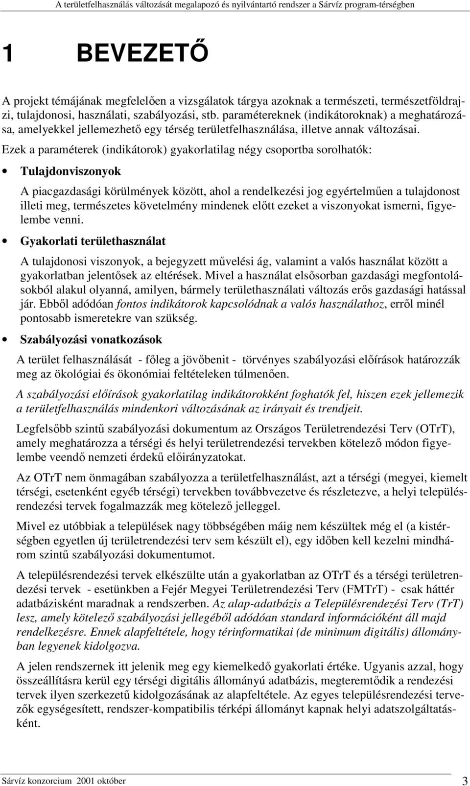 Ezek a paraméterek (indikátorok) gyakorlatilag négy csoportba sorolhatók: Tulajdonviszonyok A piacgazdasági körülmények között, ahol a rendelkezési jog egyértelműen a tulajdonost illeti meg,