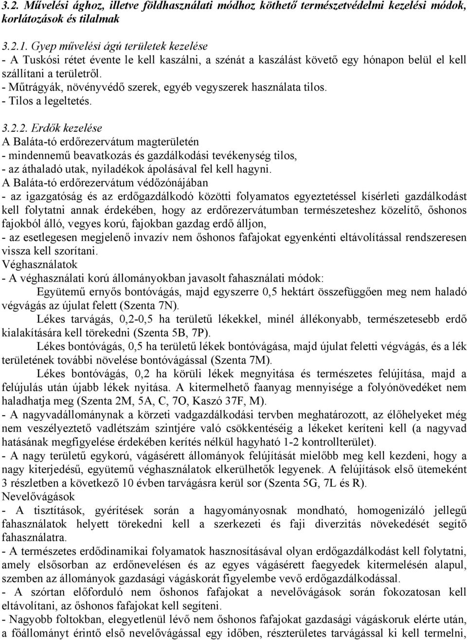 - Műtrágyák, növényvédő szerek, egyéb vegyszerek használata tilos. - Tilos a legeltetés. 3.2.