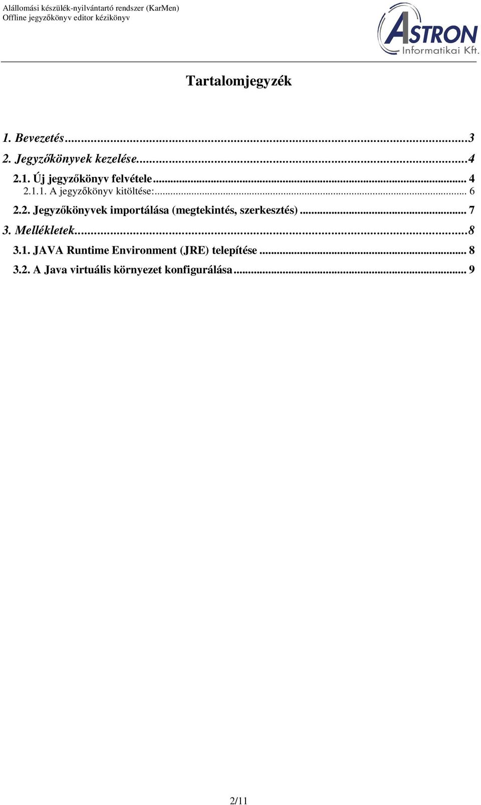 .. 7 3. Mellékletek...8 3.1. JAVA Runtime Environment (JRE) telepítése... 8 3.2.