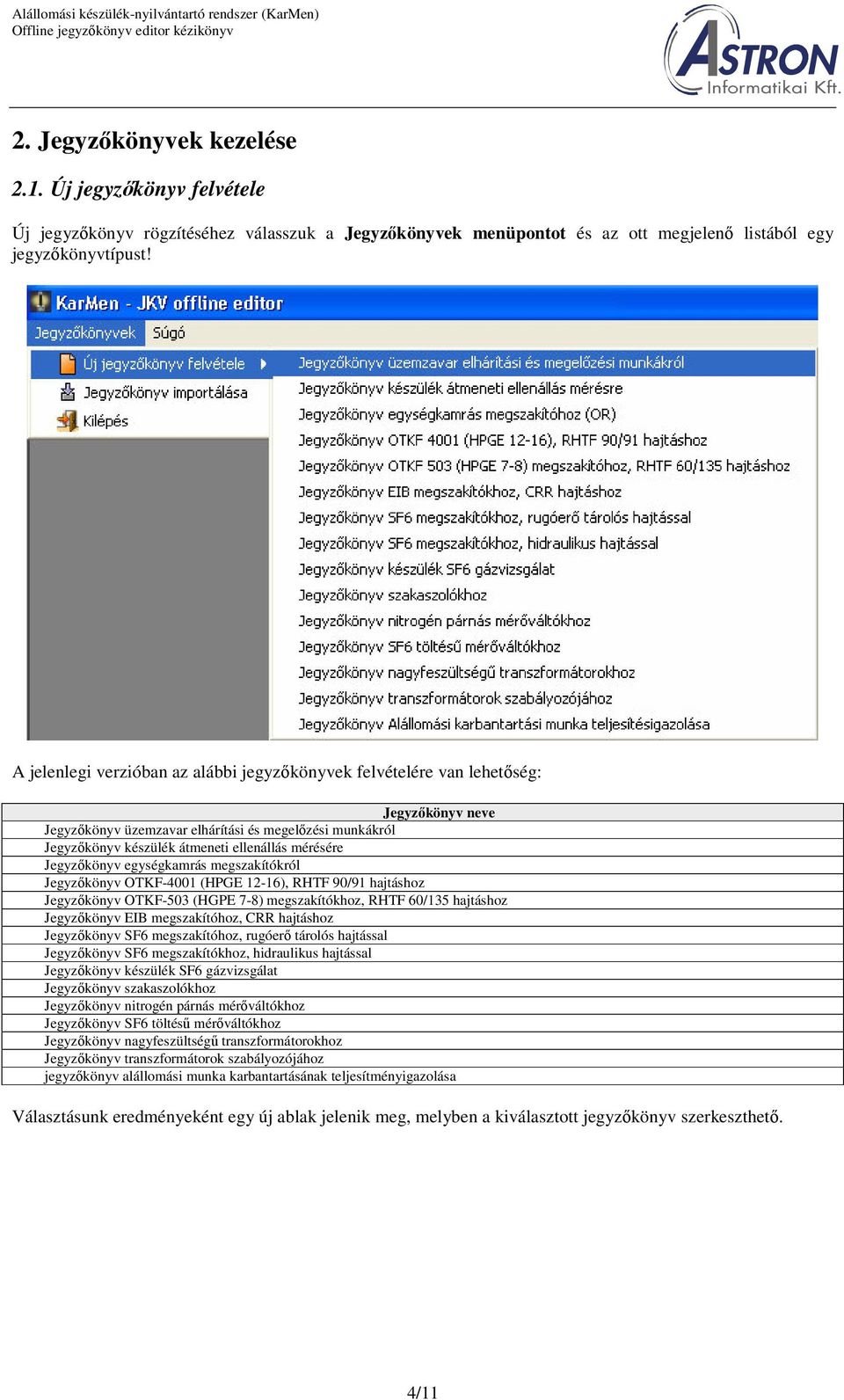 Jegyzkönyv egységkamrás megszakítókról Jegyzkönyv OTKF-4001 (HPGE 12-16), RHTF 90/91 hajtáshoz Jegyzkönyv OTKF-503 (HGPE 7-8) megszakítókhoz, RHTF 60/135 hajtáshoz Jegyzkönyv EIB megszakítóhoz, CRR