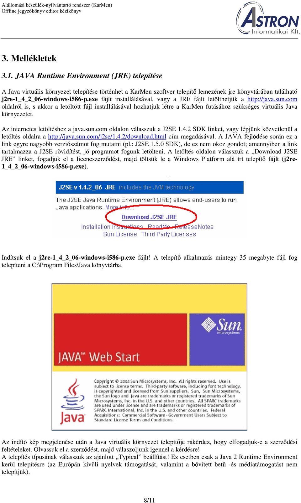 exe fájlt installálásával, vagy a JRE fájlt letölthetjük a http://java.sun.