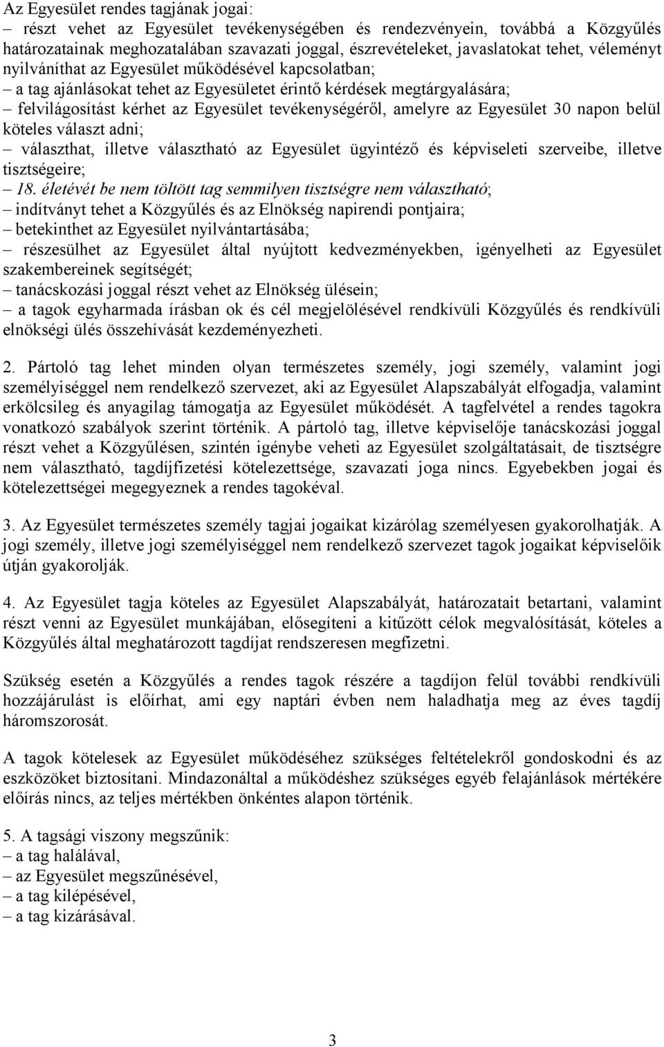 Egyesület 30 napon belül köteles választ adni; választhat, illetve választható az Egyesület ügyintéző és képviseleti szerveibe, illetve tisztségeire; 18.