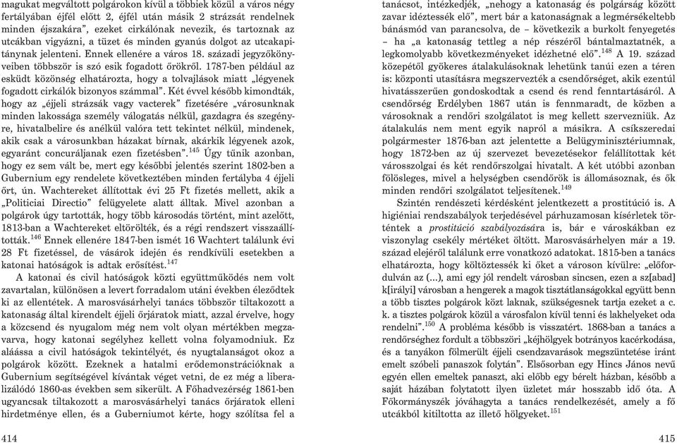 1787-ben például az esküdt közönség elhatározta, hogy a tolvajlások miatt légyenek fogadott cirkálók bizonyos számmal.