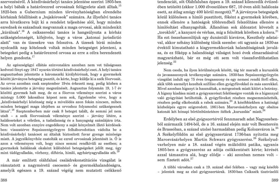 Az illyefalvi tanács arra hivatkozva bújt ki a rendelet teljesítése alól, hogy minden ezrednek és századnak megvannak a maga orvosai, akik mindenkit kúrálnak.