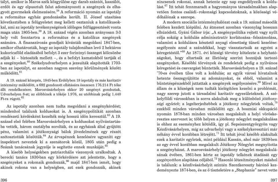 József utasítása következtében a felügyeletet meg kellett osztaniuk a katolikusokkal, ami az ispotály tevékenységének idõleges felfüggesztését vonta maga után 1805-ben. 59 A 18.