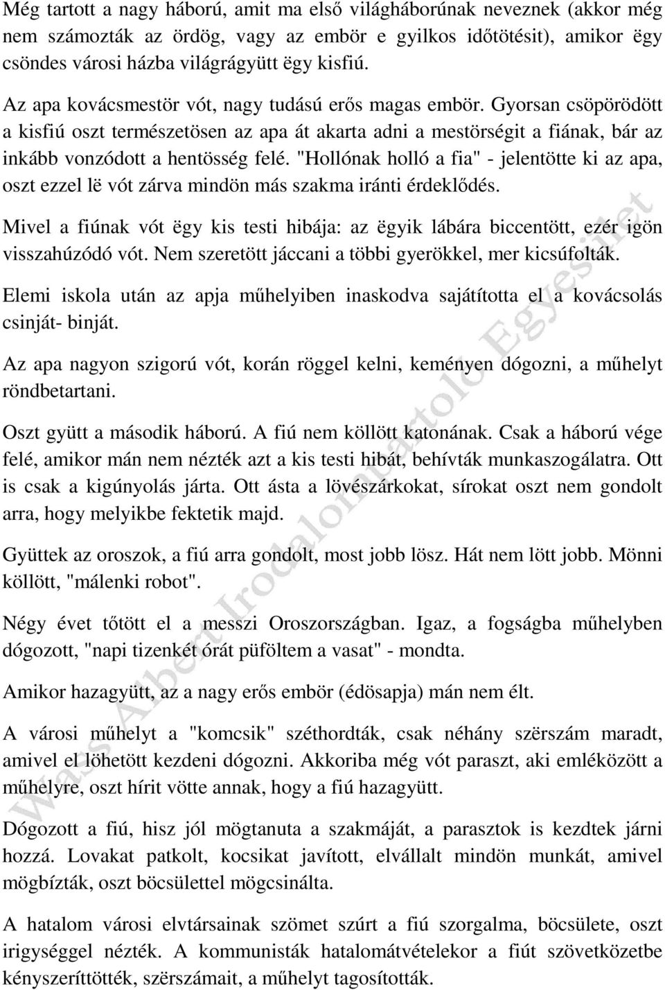 "Hollónak holló a fia" - jelentötte ki az apa, oszt ezzel lë vót zárva mindön más szakma iránti érdeklődés.