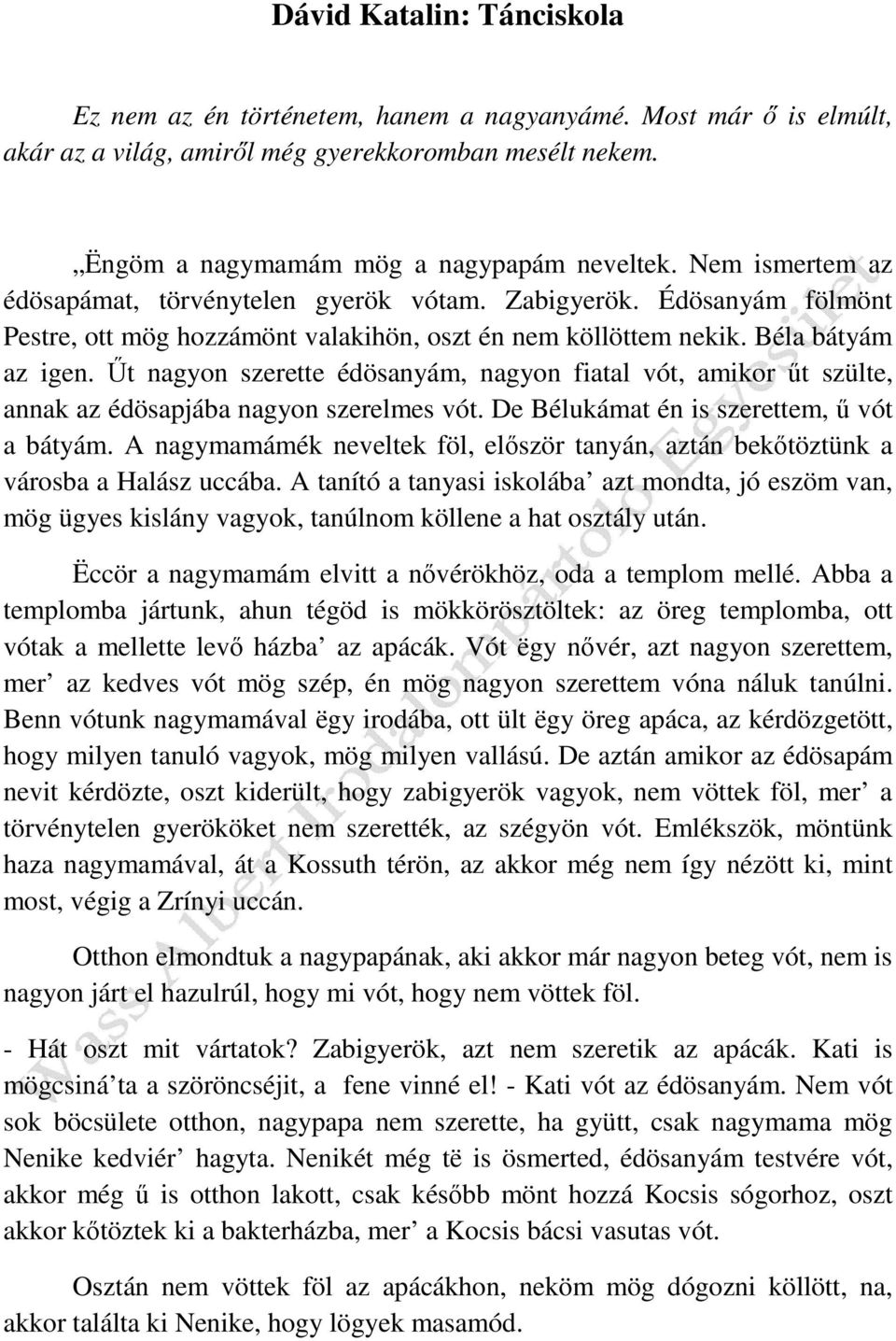 Űt nagyon szerette édösanyám, nagyon fiatal vót, amikor űt szülte, annak az édösapjába nagyon szerelmes vót. De Bélukámat én is szerettem, ű vót a bátyám.