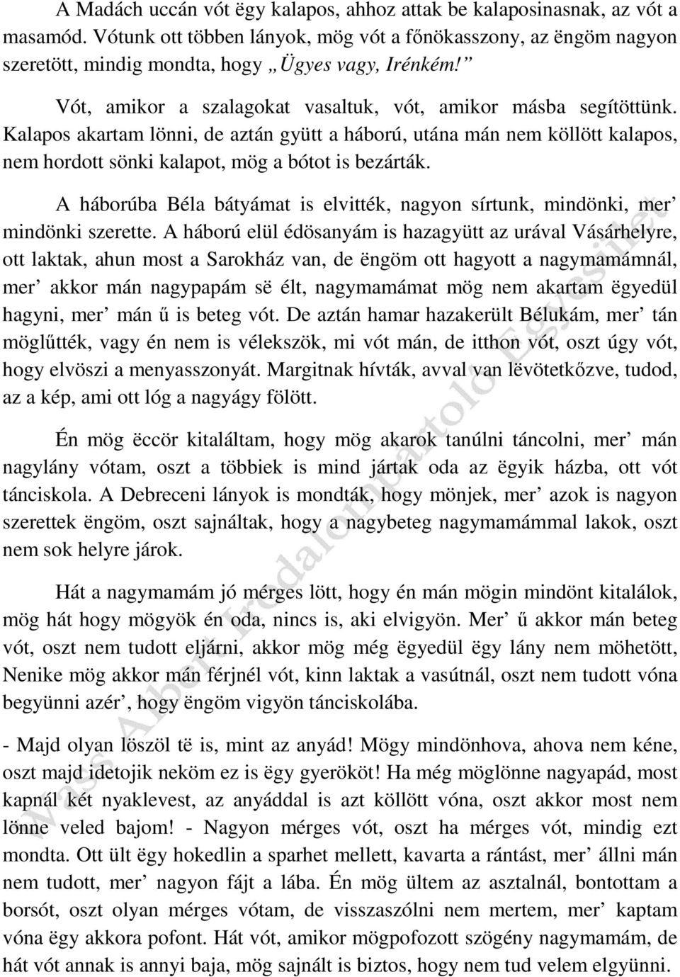 A háborúba Béla bátyámat is elvitték, nagyon sírtunk, mindönki, mer mindönki szerette.