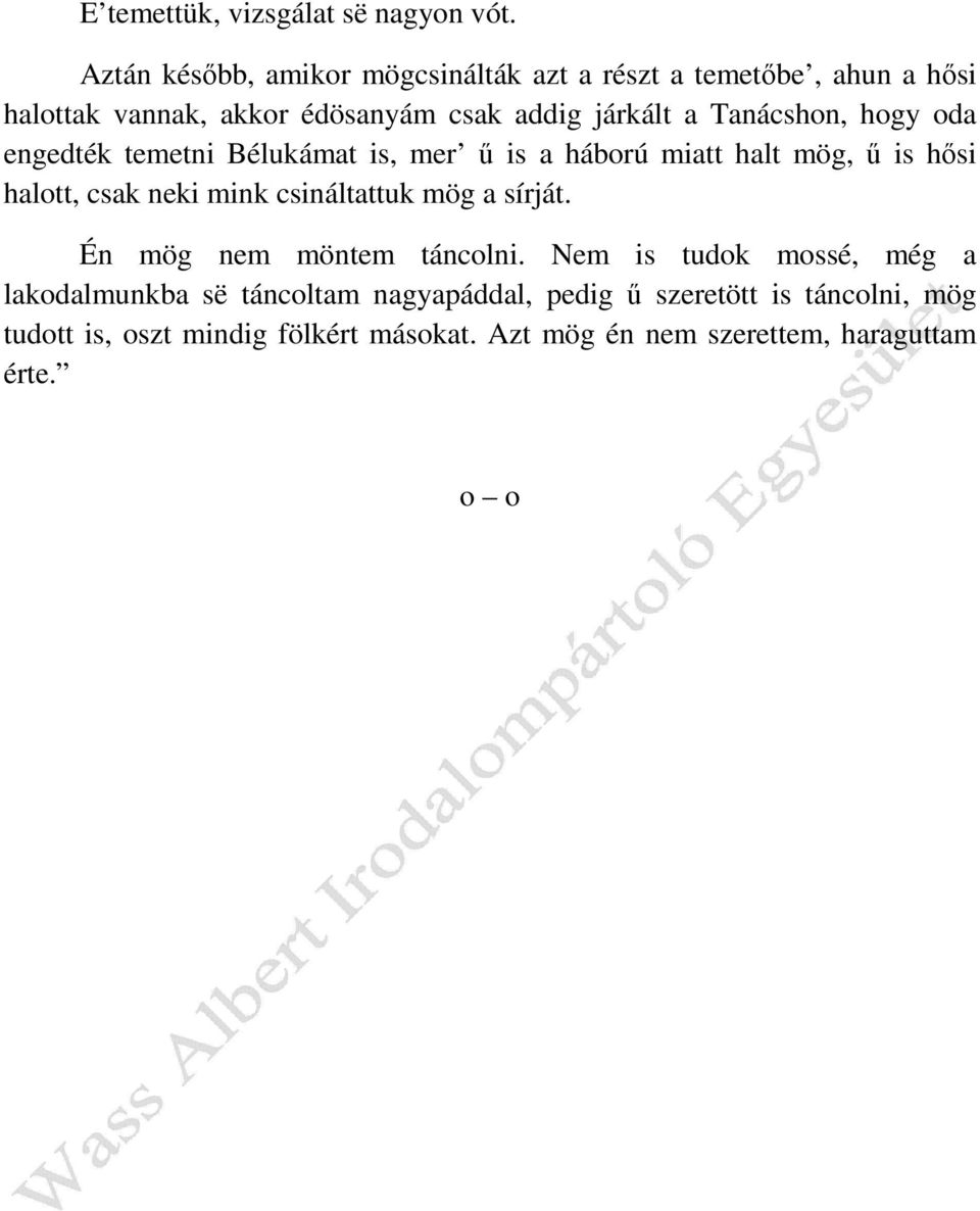 Tanácshon, hogy oda engedték temetni Bélukámat is, mer ű is a háború miatt halt mög, ű is hősi halott, csak neki mink csináltattuk