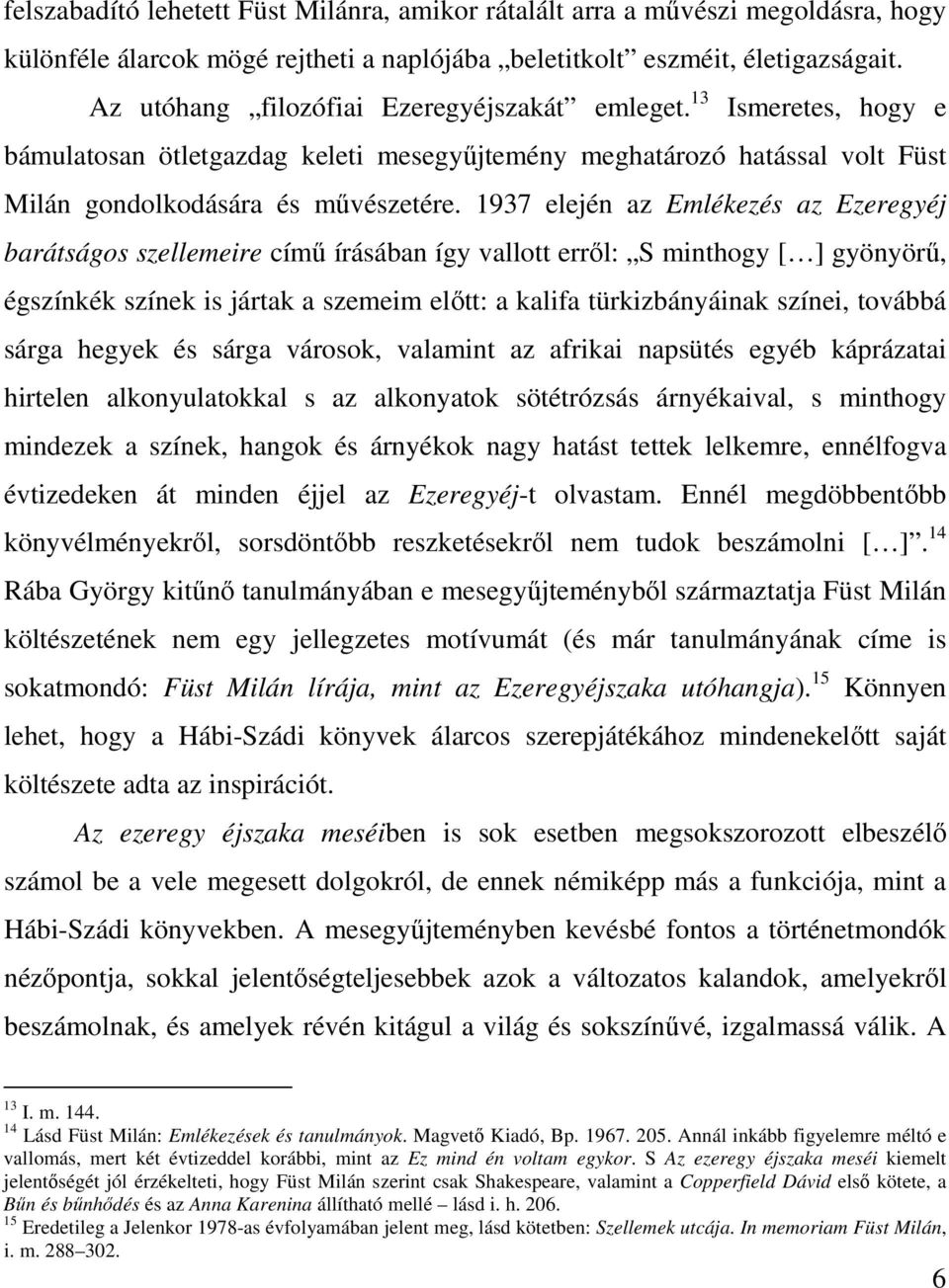 1937 elején az Emlékezés az Ezeregyéj barátságos szellemeire című írásában így vallott erről: S minthogy [ ] gyönyörű, égszínkék színek is jártak a szemeim előtt: a kalifa türkizbányáinak színei,