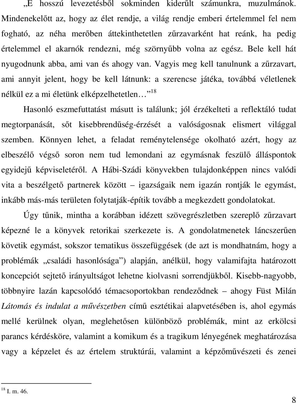 szörnyűbb volna az egész. Bele kell hát nyugodnunk abba, ami van és ahogy van.