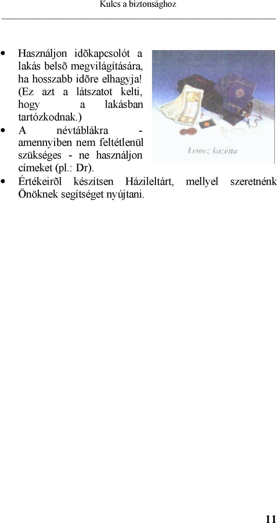 ) A névtáblákra - amennyiben nem feltétlenül szükséges - ne használjon címeket