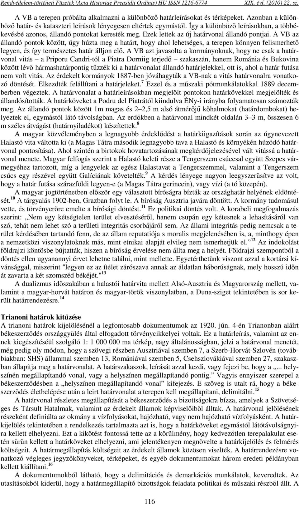 Ezek lettek az új határvonal állandó pontjai. A VB az állandó pontok között, úgy húzta meg a határt, hogy ahol lehetséges, a terepen könnyen felismerhető legyen, és így természetes határ álljon elő.