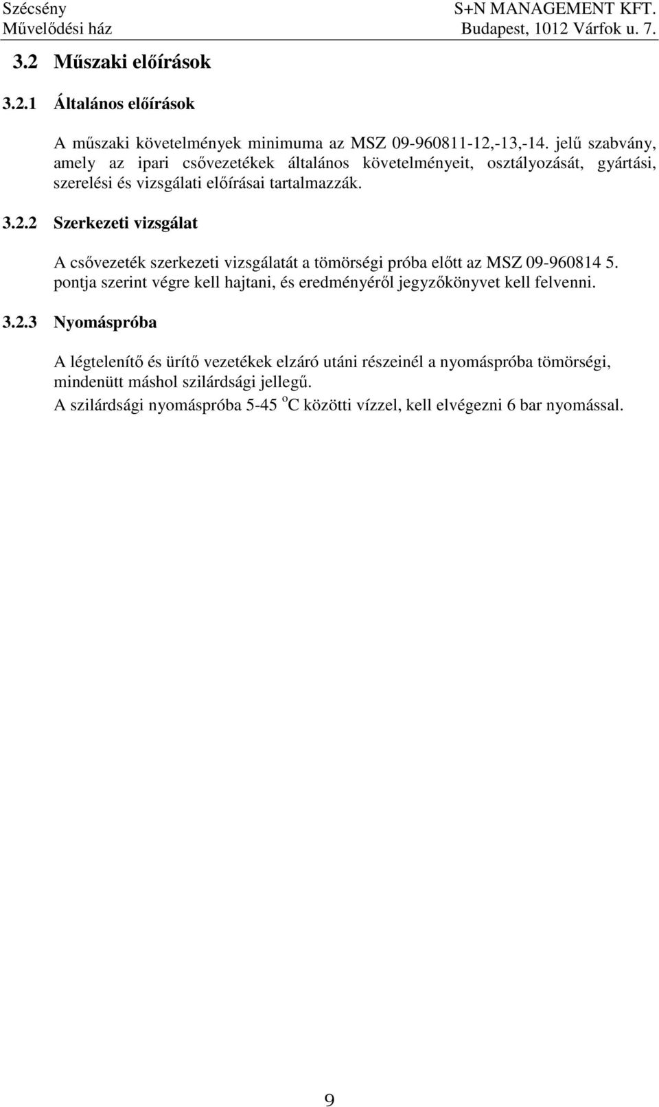 2 Szerkezeti vizsgálat A csıvezeték szerkezeti vizsgálatát a tömörségi próba elıtt az MSZ 09-960814 5.