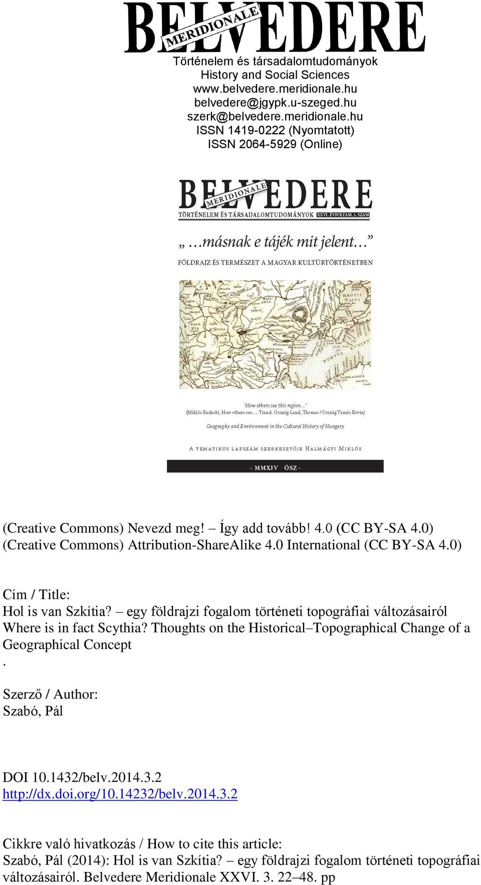 egy földrajzi fogalom történeti topográfiai változásairól Where is in fact Scythia? Thoughts on the Historical Topographical Change of a Geographical Concept. Szerző / Author: Szabó, Pál DOI 10.