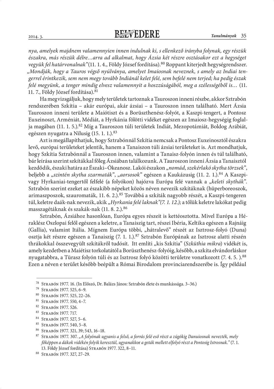 hegységet vegyük fel határvonalnak (11. 1. 4., Földy József fordítása). 80 Roppant kiterjedt hegységrendszer.