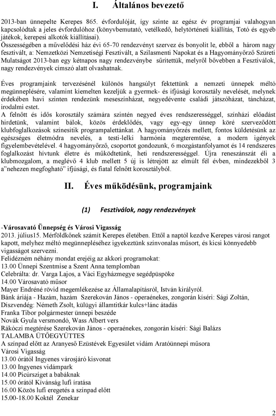 Összességében a művelődési ház évi 65-70 rendezvényt szervez és bonyolít le, ebből a három nagy fesztivált, a: Nemzetközi Nemzetiségi Fesztivált, a Szilasmenti Napokat és a Hagyományőrző Szüreti