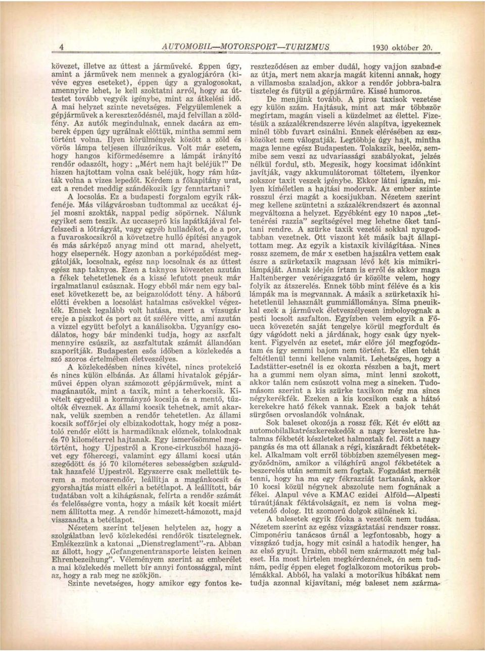 átkelési idő. A mai helyzet szinte nevetséges. Felgyülemlenek a gépjármüvek a kereszteződésnél, majd felvillan a zöldfény.