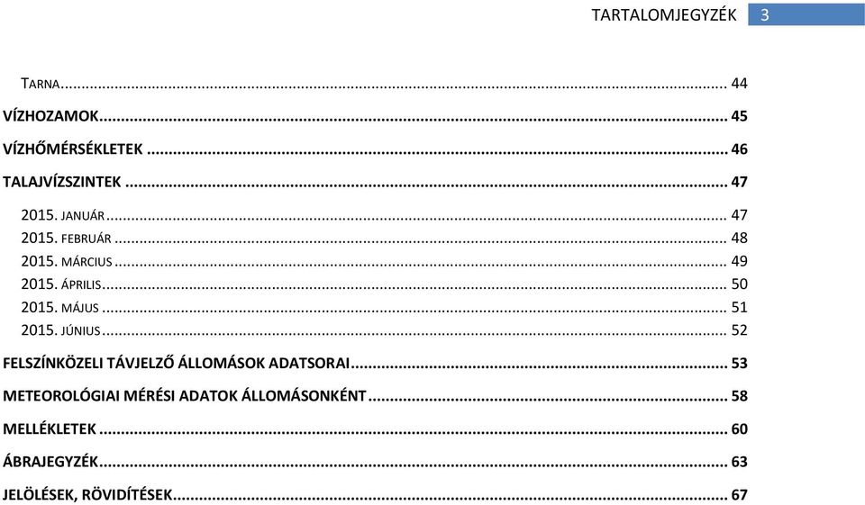 MÁJUS... 51 2015. JÚNIUS... 52 FELSZÍNKÖZELI TÁVJELZŐ ÁLLOMÁSOK ADATSORAI.