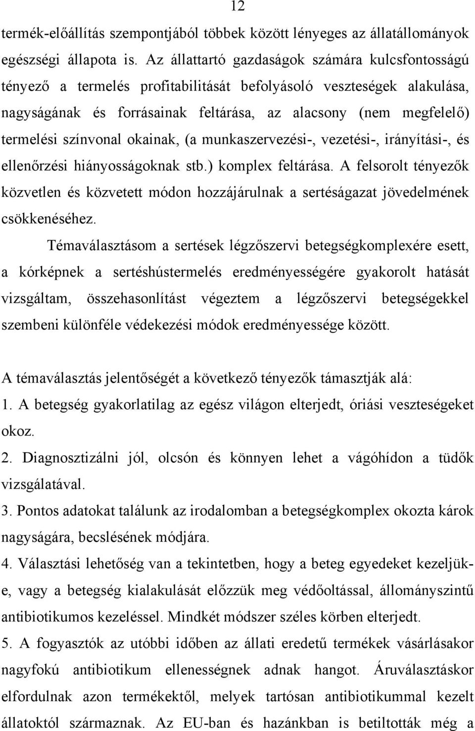 színvonal okainak, (a munkaszervezési-, vezetési-, irányítási-, és ellenőrzési hiányosságoknak stb.) komplex feltárása.