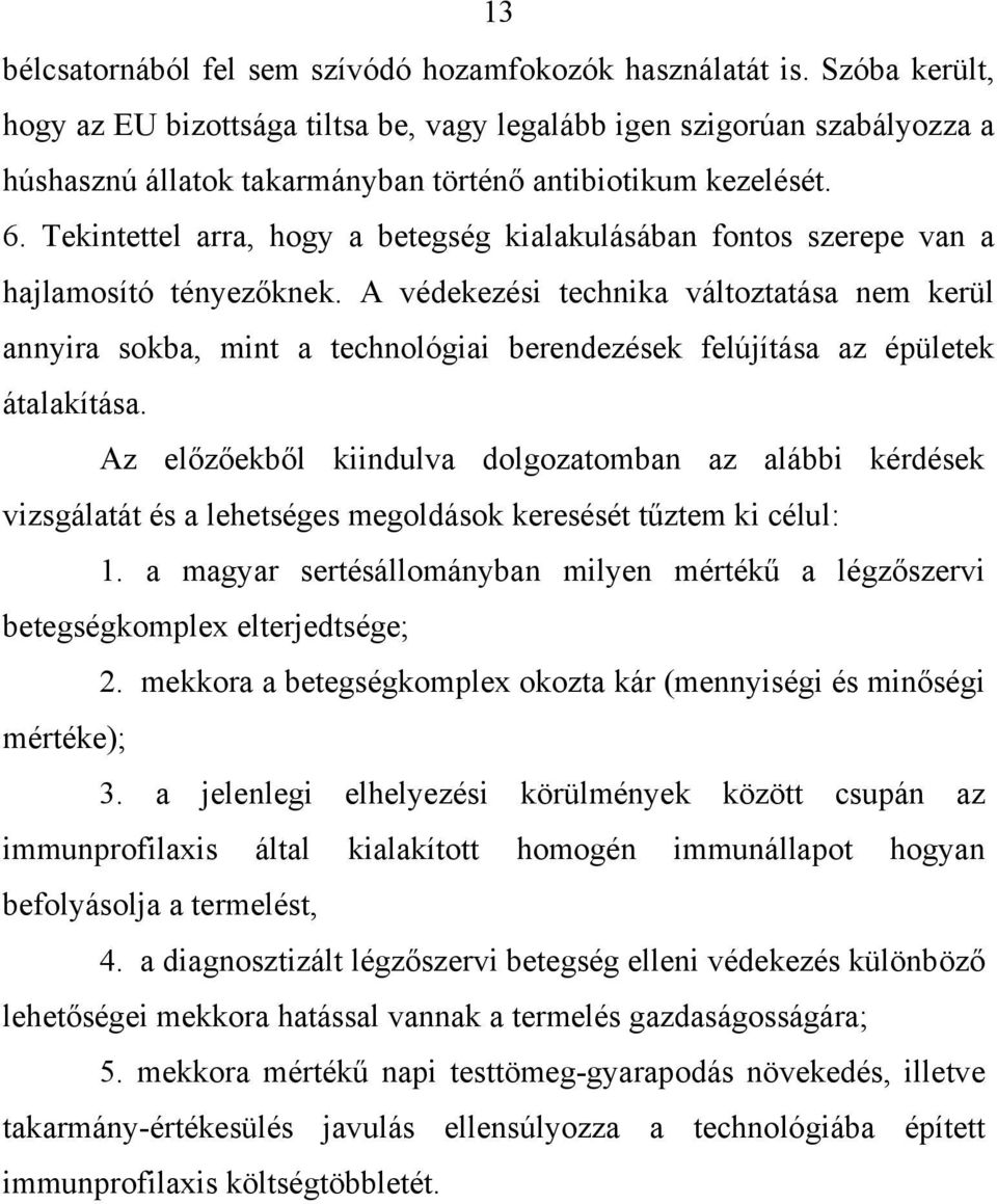 Tekintettel arra, hogy a betegség kialakulásában fontos szerepe van a hajlamosító tényezőknek.