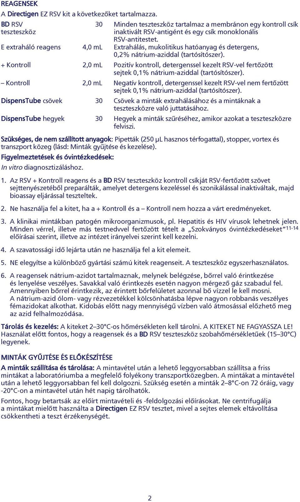 E extraháló reagens 4,0 ml Extrahálás, mukolitikus hatóanyag és detergens, 0,2% nátrium-aziddal (tartósítószer).