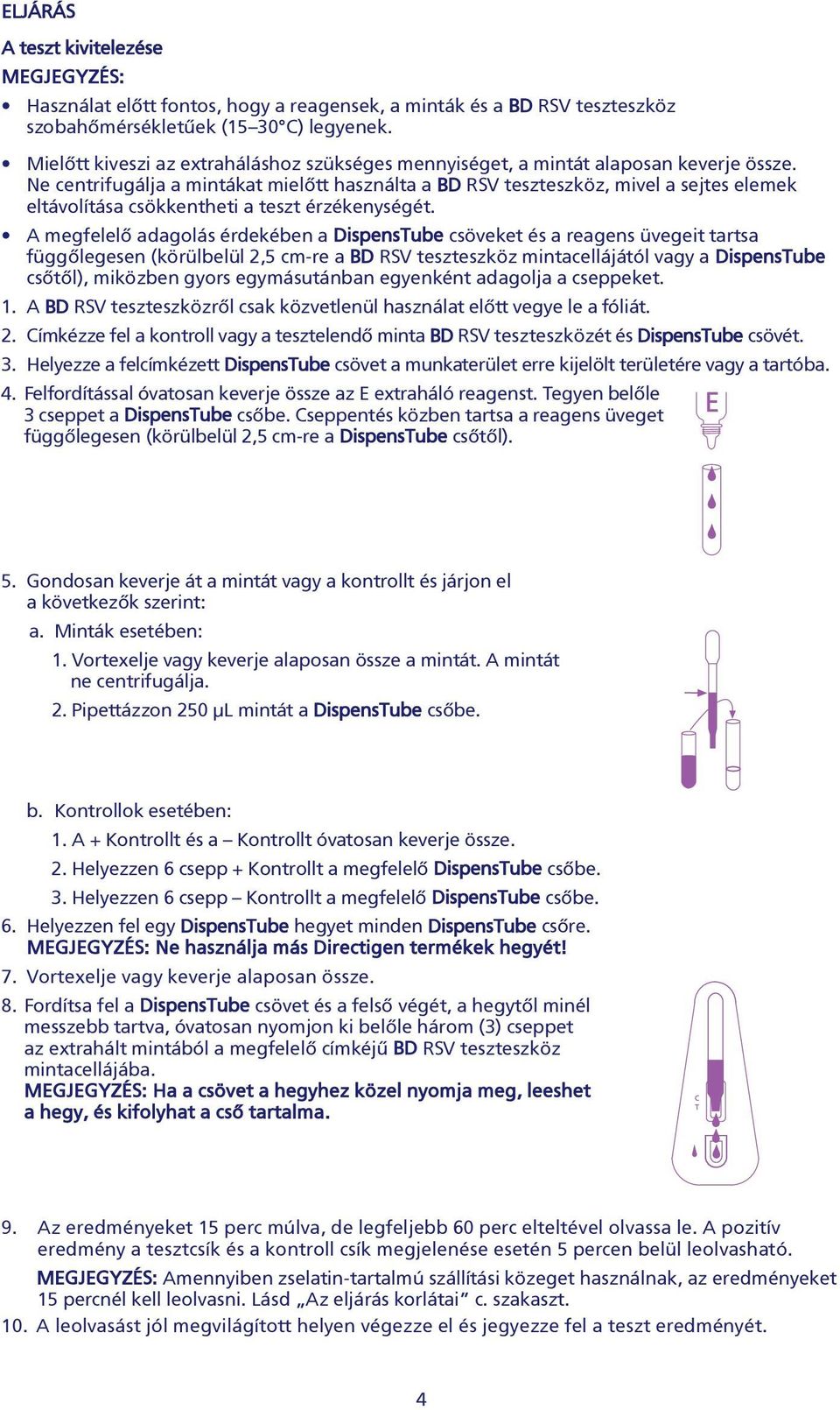 Ne centrifugálja a mintákat mielõtt használta a BD RSV teszteszköz, mivel a sejtes elemek eltávolítása csökkentheti a teszt érzékenységét.