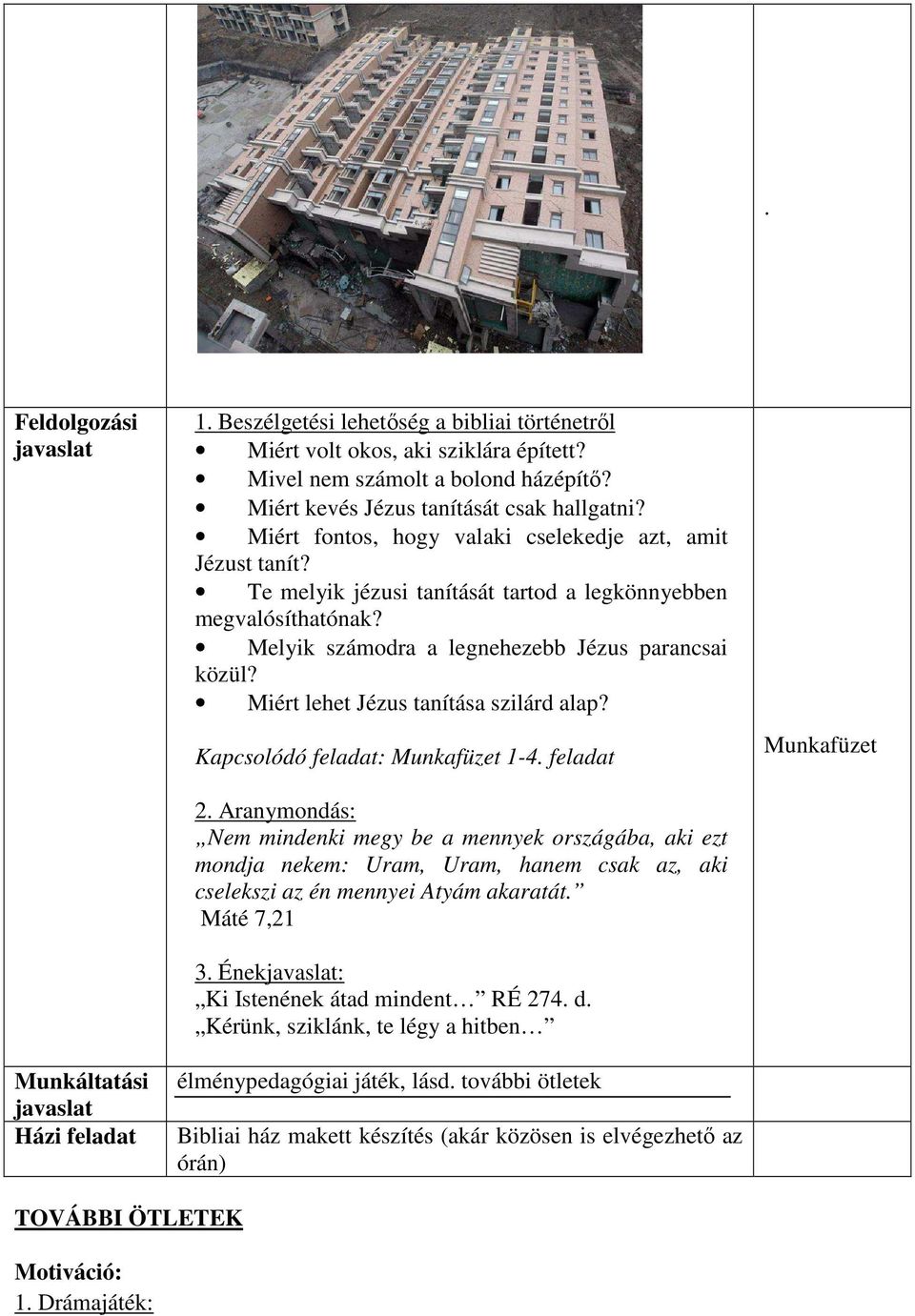 Melyik számodra a legnehezebb Jézus parancsai közül? Miért lehet Jézus tanítása szilárd alap? Kapcsolódó feladat: Munkafüzet 1-4. feladat 2.