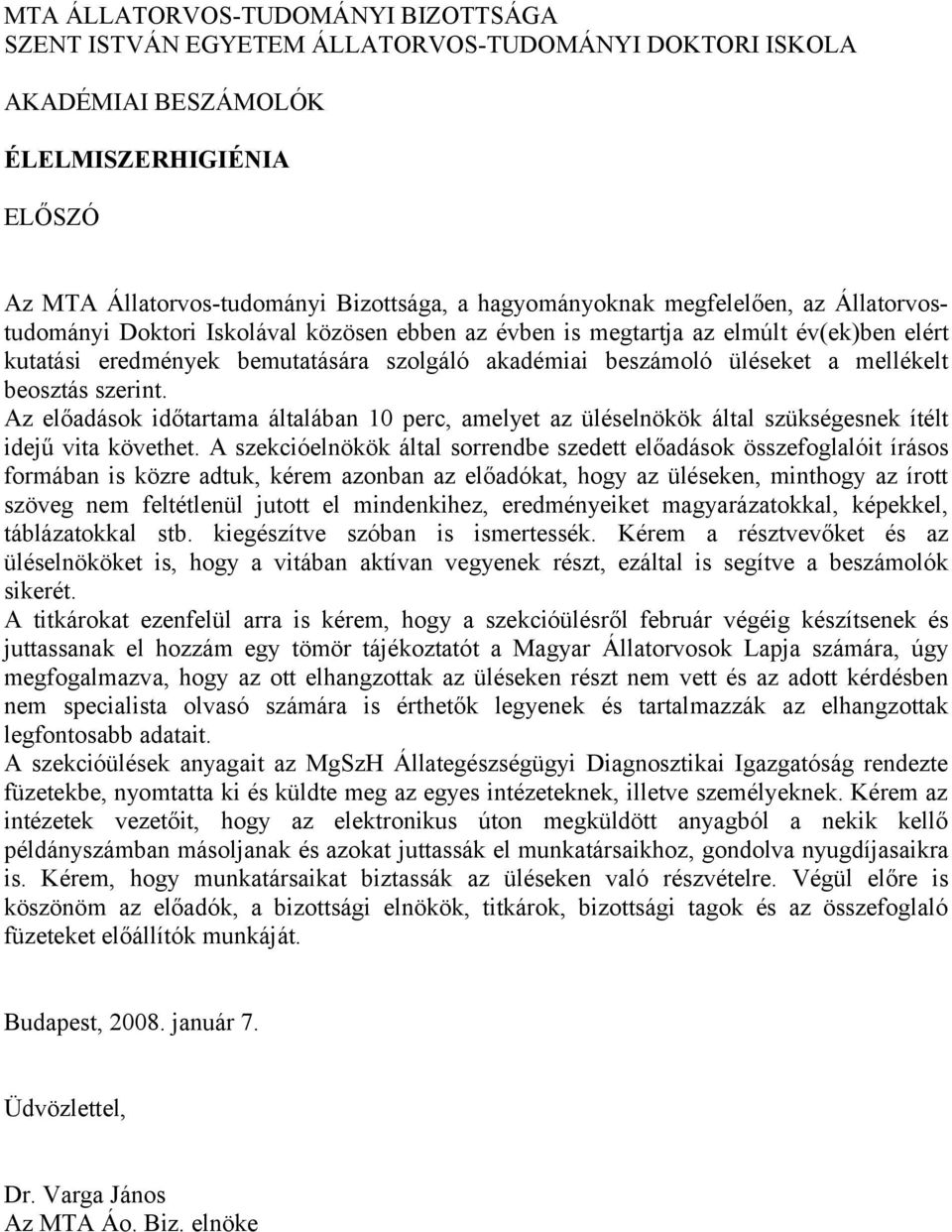 beosztás szerint. Az előadások időtartama általában 10 perc, amelyet az üléselnökök által szükségesnek ítélt idejű vita követhet.