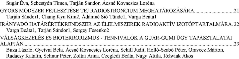 22 Varga Beáta1, Tarján Sándor1, Sergey Fesenko2 VÁLSÁGKEZELÉS ÉS BIOTERRORIZMUS - TENNIVALÓK A GUAR-GUMI ÜGY TAPASZTALATAI ALAPJÁN.