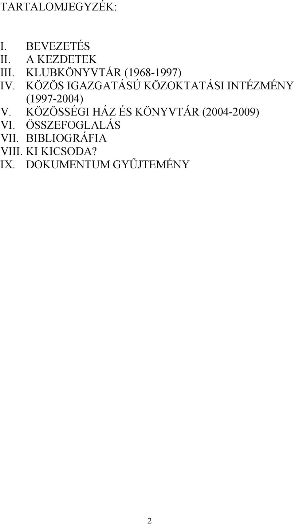 KÖZÖS IGAZGATÁSÚ KÖZOKTATÁSI INTÉZMÉNY (1997-2004) V.