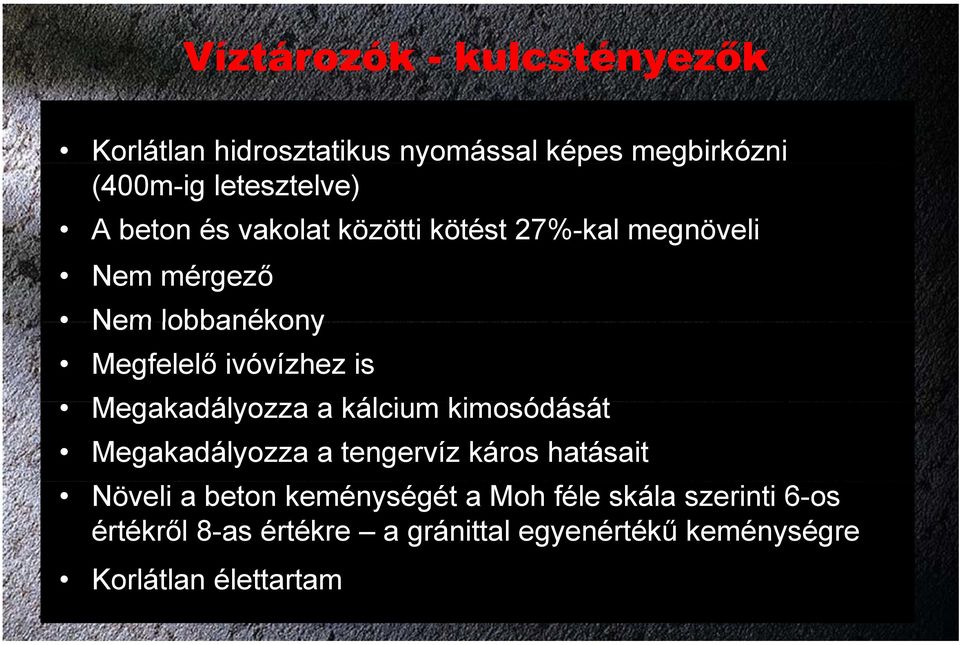 Megakadályozza a kálcium kimosódását át Megakadályozza a tengervíz káros hatásait Növeli a beton