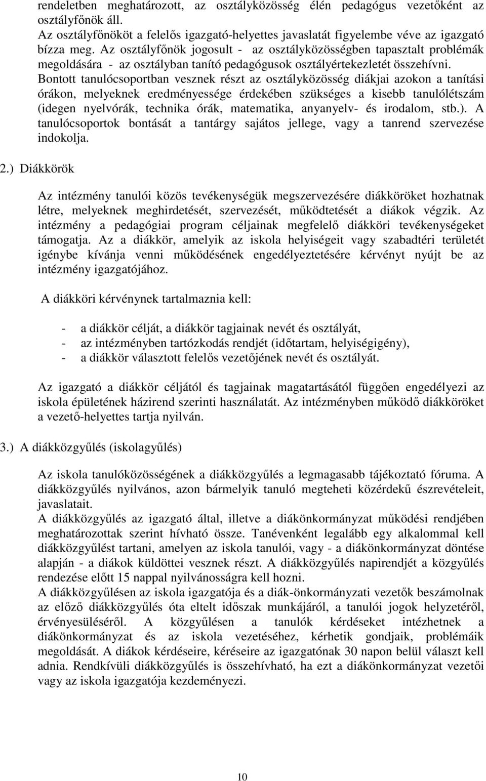 Bontott tanulócsoportban vesznek részt az osztályközösség diákjai azokon a tanítási órákon, melyeknek eredményessége érdekében szükséges a kisebb tanulólétszám (idegen nyelvórák, technika órák,