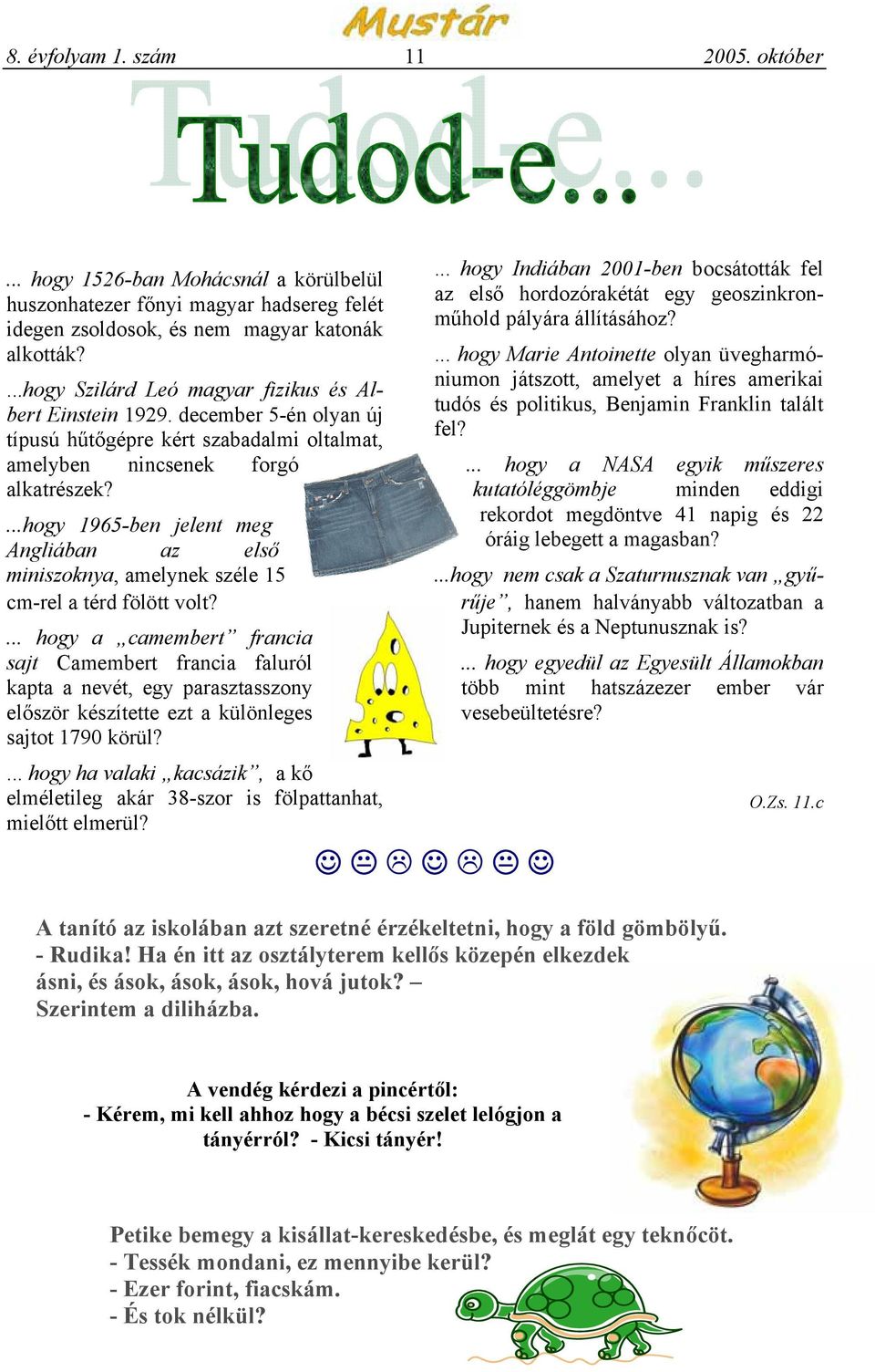 ...hogy 1965-ben jelent meg Angliában az első miniszoknya, amelynek széle 15 cm-rel a térd fölött volt?