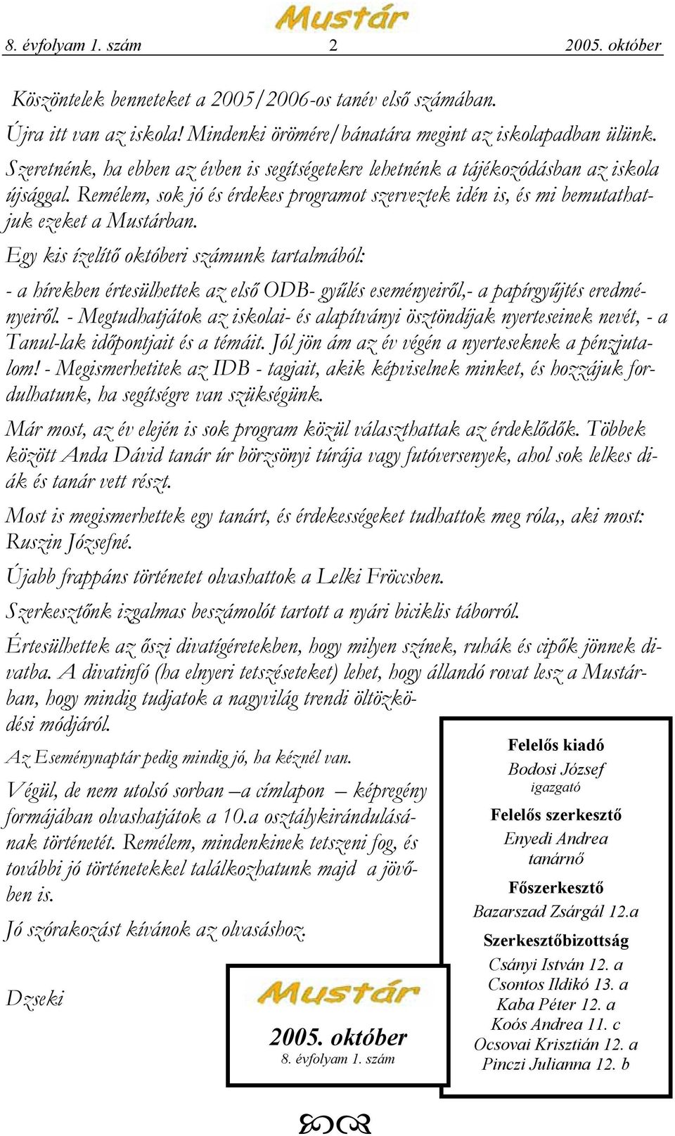 Egy kis ízelítő októberi számunk tartalmából: - a hírekben értesülhettek az első ODB- gyűlés eseményeiről,- a papírgyűjtés eredményeiről.